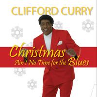Clifford Curry - Christmas Ain't No Time for the Blues