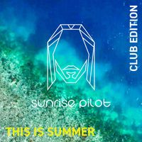 Sunrise Pilot - This Is Summer (Club Edition) (Club Edition)