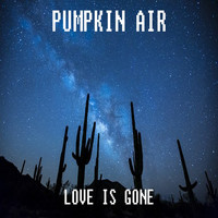 Pumpkin Air - Love Is Gone