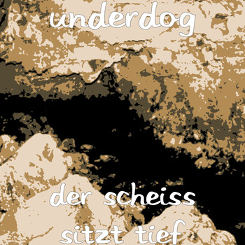 Underdog - Der Scheiss Sitzt Tief (Explicit)