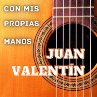 Juan Valentin - Con Mis Propias Manos