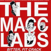 The Macc Lads - Bitter, Fit Crack (Explicit)