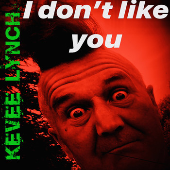 Kevee Lynch - I Don't Like You
