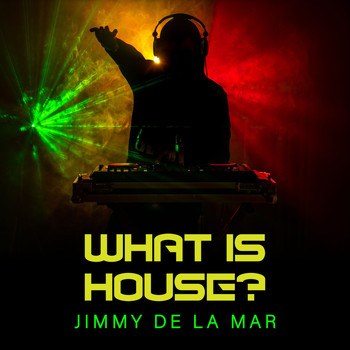Jimmy de la Mar - What Is House?