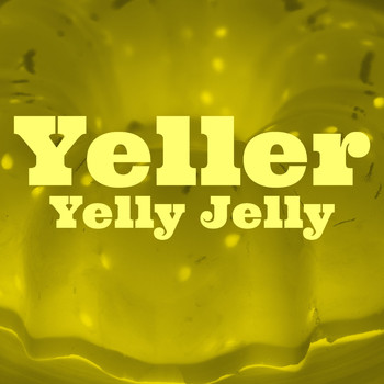 Yelly Jelly - Yeller