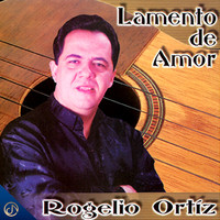 Rogelio Ortiz - Lamento de Amor