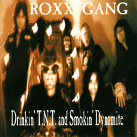 Roxx Gang - Drinkin' TNT and Smokin' Dynamite