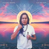 Digging Roots - Cut My Hair