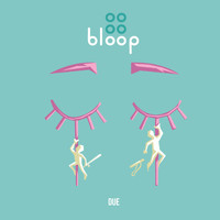 Bloop - Due