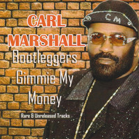 Carl Marshall - Bootleggers Gimmie My Money