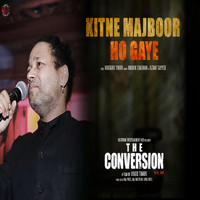 Kailash Kher - Kitne Majboor Ho Gaye (From " The Conversion")