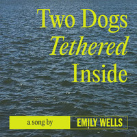 Emily Wells - Two Dogs Tethered Inside