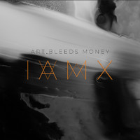 IAMX - Art Bleeds Money