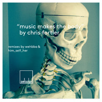 Chris Fortier - Music Makes The Body