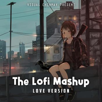 Visual Chinmay - The Lofi Mashup Love Version