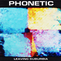 Phonetic - Leaving Suburbia