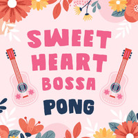 Pong - Sweetheart Bossa