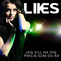 LIKES - Jag vill ha dig precis som du är