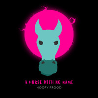 HOOPY FROOD - A Horse With No Name