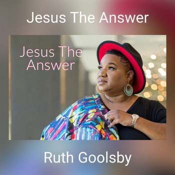 Ruth Goolsby - Jesus The Answer (Radio Edit)