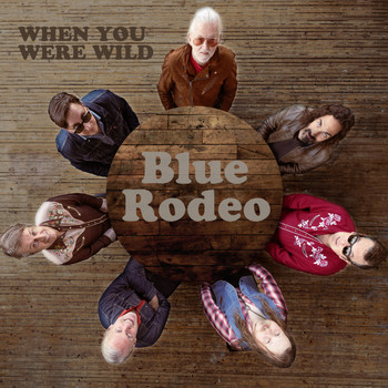 Blue Rodeo - When You Were Wild