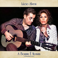 Lúcio Alves - A Bossa É Nossa (Remastered 2021)