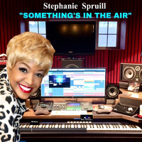 Stephanie Spruill - Something's in the Air