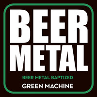 Green Machine - Beer Metal Baptized