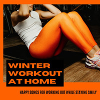 Xtreme Cardio Workout - Winter Workout at Home: Happy Songs for Working Out While Staying Smily