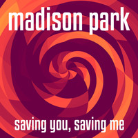 Madison Park - Saving You, Saving Me