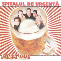 Spitalul De Urgenta - Traiasca berea!