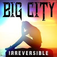 Big City - Irreversible