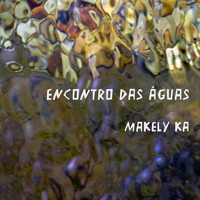 Makely Ka - Encontro das Águas
