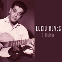 Lúcio Alves - O Melhor