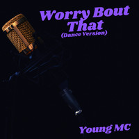 Young MC - Worry Bout That (Dance Version)