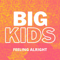 Big Kids - Feeling Alright