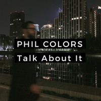 Phil Colors - Talk About It