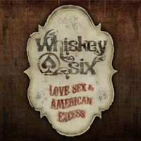 Whiskey Six - Love, Sex, and American Excess (Explicit)