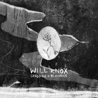 Will Knox - Shedding + Blooming