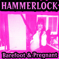 Hammerlock - Barefoot and Pregnant (Explicit)