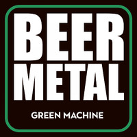 Green Machine - Beer Metal