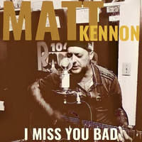Matt Kennon - I Miss You Bad