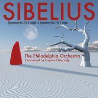 Philadelphia Orchestra - Sibelius; Symphony No. 2 in D major  & Symphony No. 7 in C major