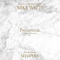 Mike Watts - Prometeme. (Spanish Version) [feat. Shamyra]