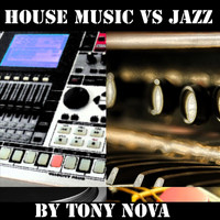 Tony Nova - House Music vs Jazz