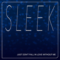 Sleek - Just Don't Fall in Love Without Me
