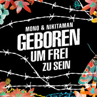Mono & Nikitaman - Geboren um frei zu sein