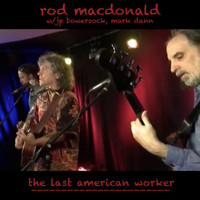 Rod MacDonald - The Last American Worker