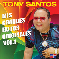 Tony Santos - Mis Grandes Éxitos Originales, Vol. 1