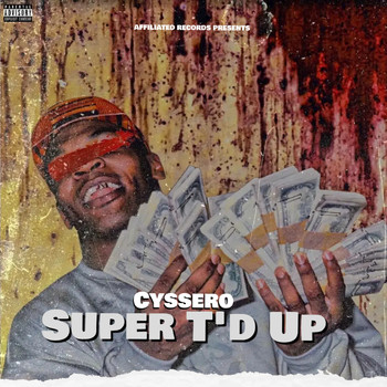 Cyssero - Super T'd Up (Explicit)